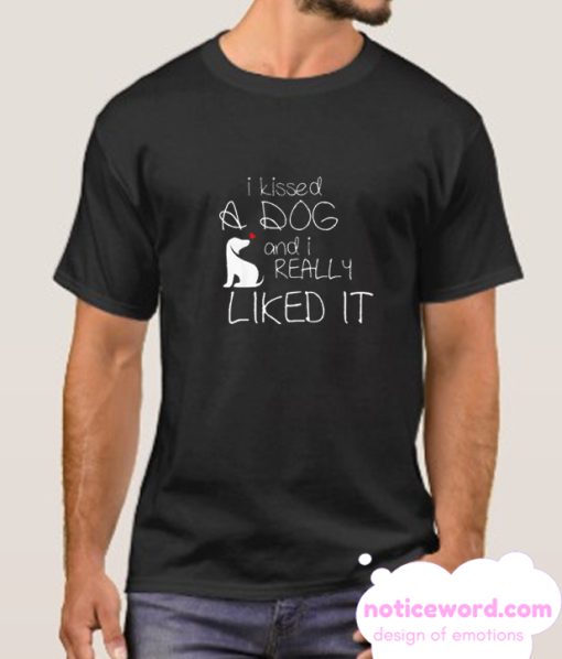 I kissed a dog and I really liked it smooth t shirt