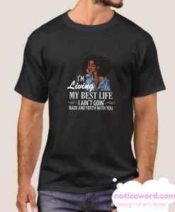 I'm Living My Best Life I Ain't Goin' Back And Forth With You smooth T-Shirt