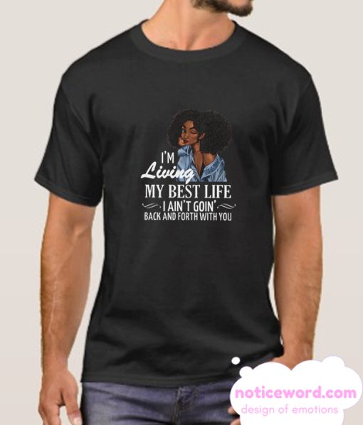 I'm Living My Best Life I Ain't Goin' Back And Forth With You smooth T-Shirt