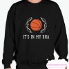 It's In My DNA smooth Sweatshirt