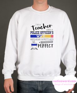 I’m A Teacher And A Police Officer’s Wife Which Means I’m Pretty Much Perfect smooth Sweatshirt