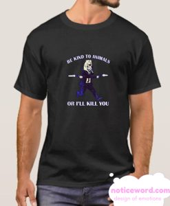 John Wick Be Kind To Animals Or I’ll Kill You smooth T-shirt