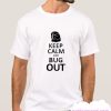 Keep Calm and Bug Out smooth T Shirt