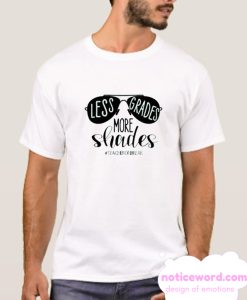 Less Grades More Shades smooth T Shirt