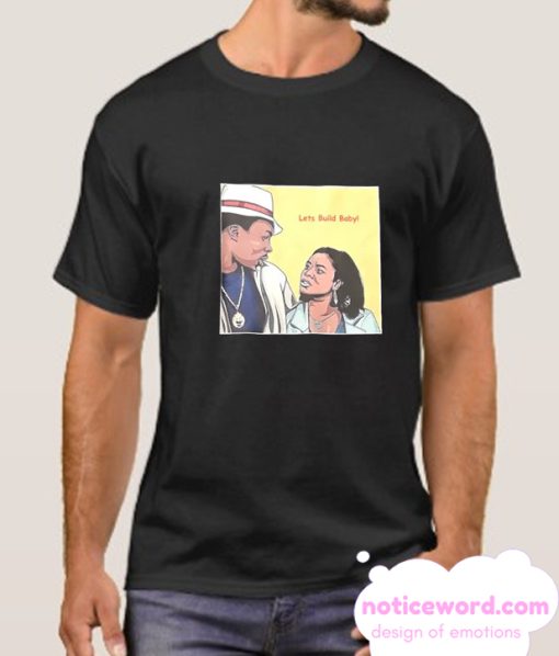 Lets build baby smooth T SHirt