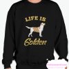 Life Is Golden smooth Sweatshirt