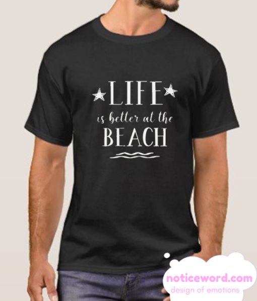 Life is Better at the Beach smooth T-Shirt