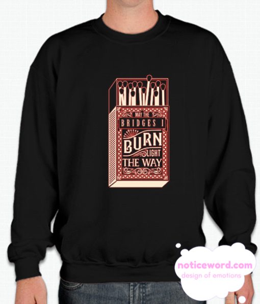 MAY THE BRIDGES I BURN smooth Sweatshirt