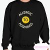 Morning Allergies smooth Sweatshirt