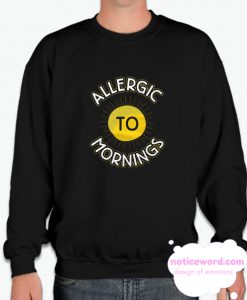 Morning Allergies smooth Sweatshirt