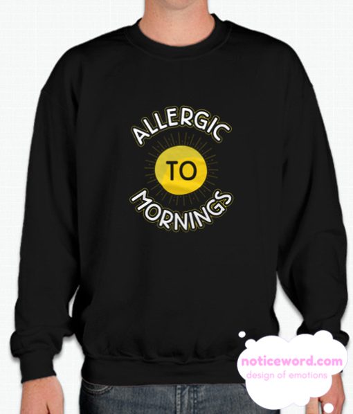 Morning Allergies smooth Sweatshirt