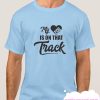 My Heart Is On That Track smooth T Shirt