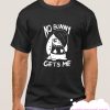 NO BUNNY GETS ME smooth T-SHIRT