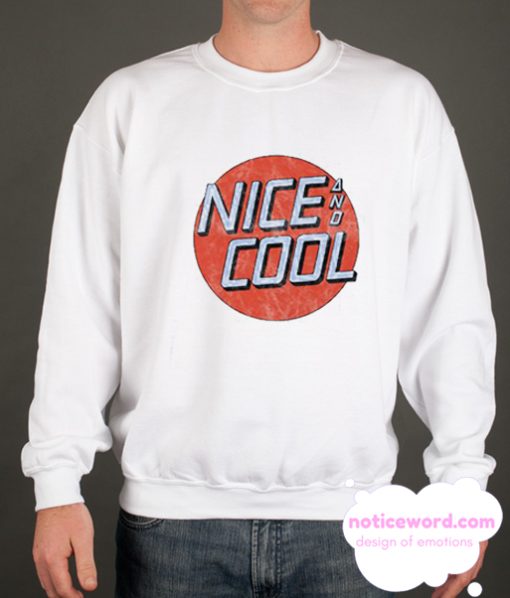 Nice And Cool smooth Sweatshirt