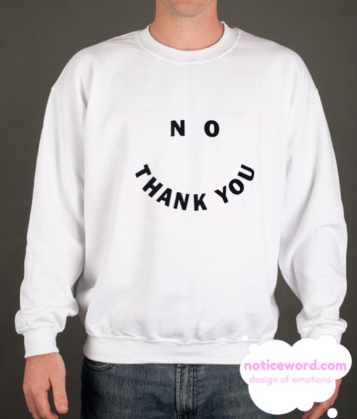 No Thank You smooth Sweatshirt