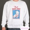 Not Your Baby smooth Sweatshirt