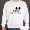 Oh You So Fine smooth Sweatshirt