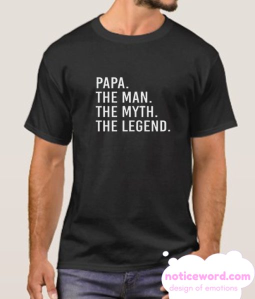 Papa the Man the Myth the Legend smooth t-shirt