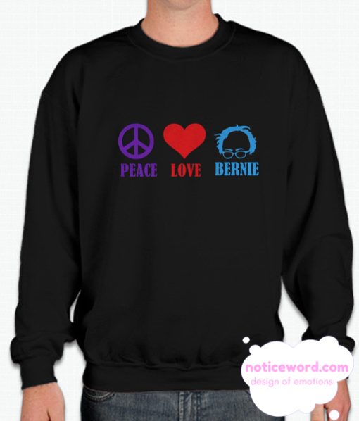 Peace Love Bernie Sanders smooth Sweatshirt