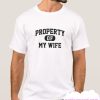 Property Of My Wife smooth T Shirt