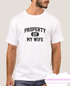 Property Of My Wife smooth T Shirt
