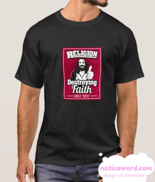 Religion Destroys Faith smooth T Shirt