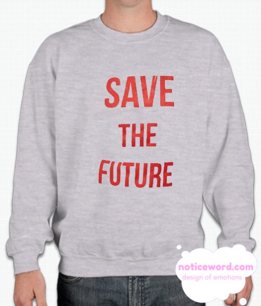 Save the Future smooth Sweatshirt
