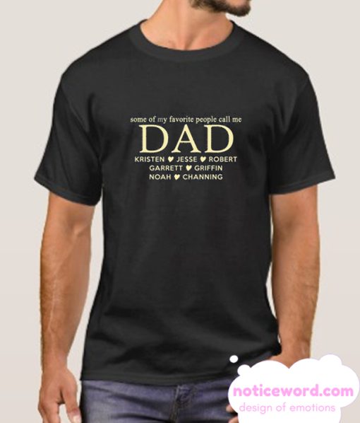 Some of my favorite people call me Dad smooth T Shirt