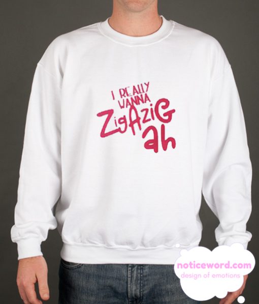 Spice Girls Wannabe Lyric Zig A Zig Ah smooth Sweatshirt