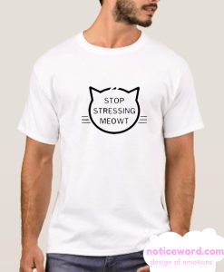 Stop Stressing Meowt smooth T SHirt