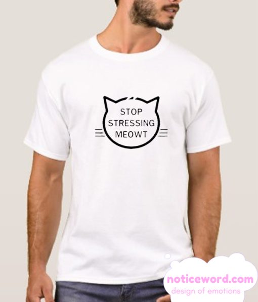 Stop Stressing Meowt smooth T SHirt