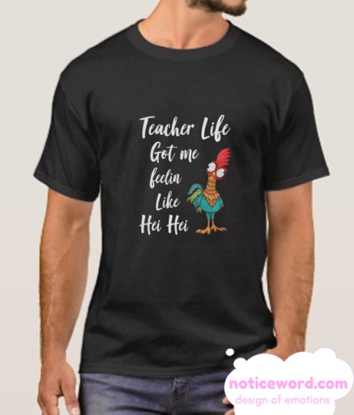 Teacher Life got me feelin like Hei Hei smooth T-Shirt