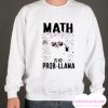 Teachers day Math is no prob Llama smooth Sweatshirt