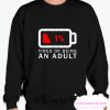 Tired of Being An Adult smooth Sweatshirt