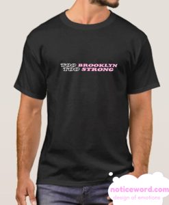 Too Brooklyn Too Strong smooth T-Shirt
