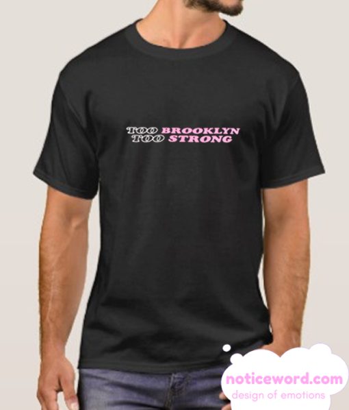 Too Brooklyn Too Strong smooth T-Shirt