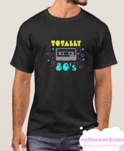 Totally 80's smooth T Shirt