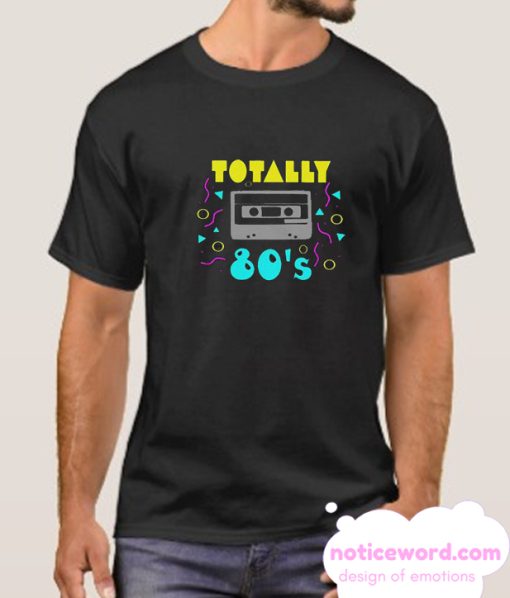 Totally 80's smooth T Shirt