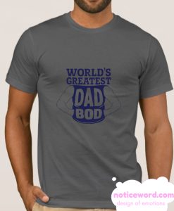 World's Greatest Dad Bod smooth T-Shirt