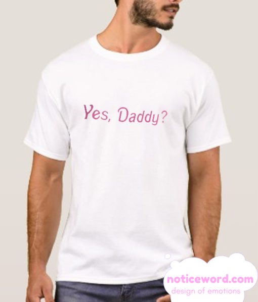 Yes Daddy smooth T Shirt