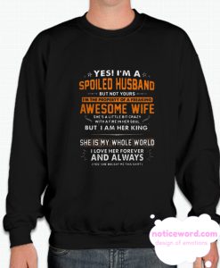 Yes I'm a spoiled husband but not yours I'm the property of a freaking awesome wife smooth Sweatshirt