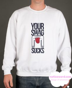 Your Swag Sucks smooth Sweatshirt