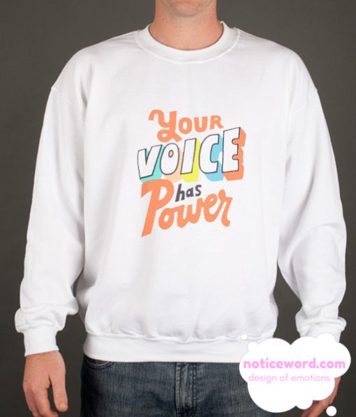 Your Voices Has A Power smooth Sweatshirt