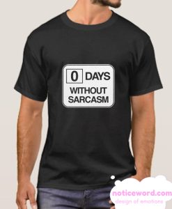 Zero Days Without Sarcasm smooth t-shirt