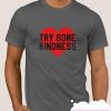 try some kindness smooth T Shirt