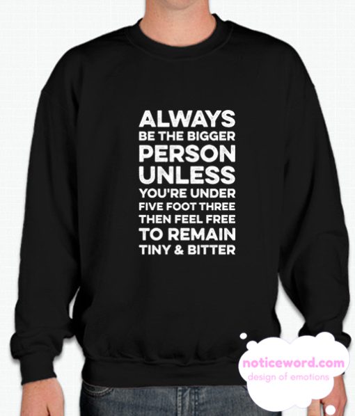 ALWAYS BE THE BIGGER PERSON smooth Sweatshirt