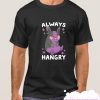 ALWAYS HANGRY smooth T Shirt
