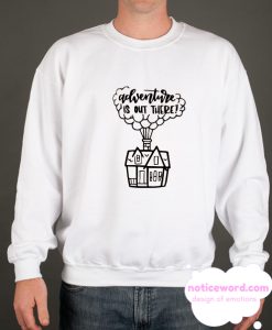 Adventure is out there smooth Sweatshirt