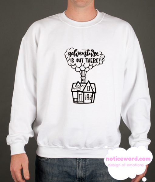 Adventure is out there smooth Sweatshirt