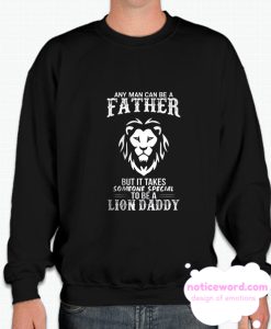 Any Man Can Be a Father But It Takes Someone To Be a Lion Daddy smooth Sweatshirt